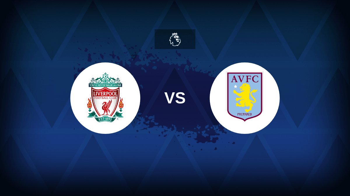 Premier League Liverpool v Aston Villa Preview, predictions, picks