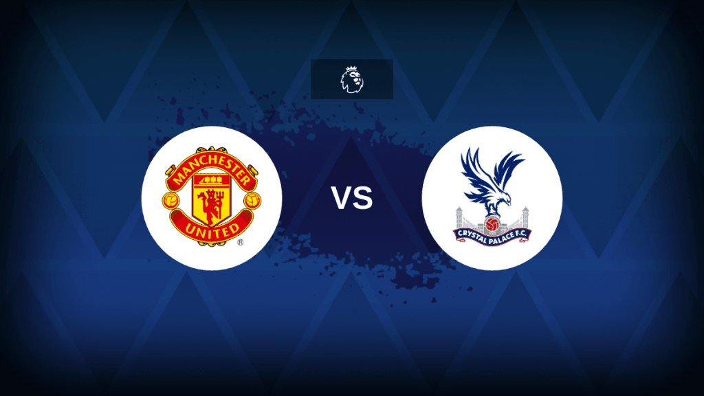 Man United vs Crystal Palace: Premier League preview, team news, expected line-ups, how to watch on TV and prediction