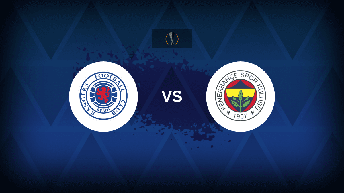 Rangers v Fenerbahce - Line-ups, stats and preview