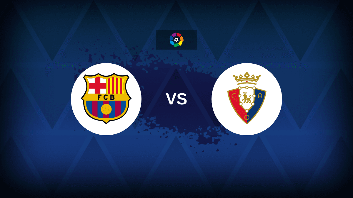 Barcelona vs Osasuna: Line-ups, stats and preview