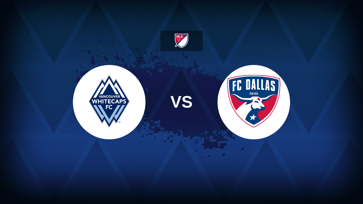 Major League Soccer: Vancouver Whitecaps v FC Dallas – Preview, predictions, picks, offers and odds