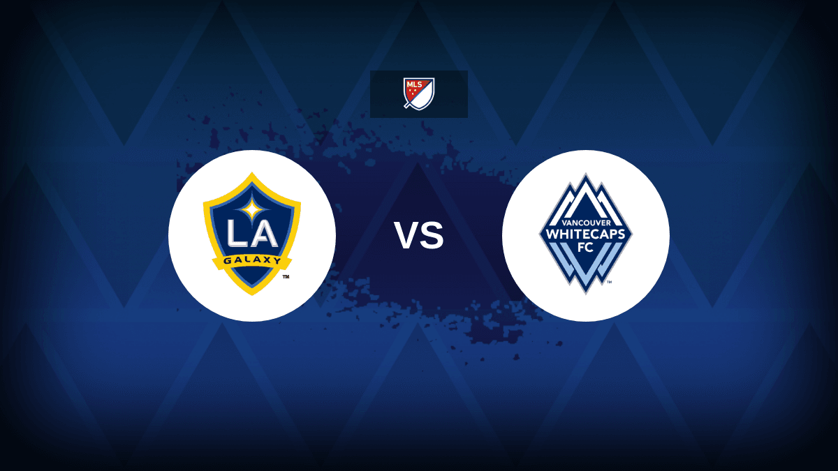 MLS: LA Galaxy v Vancouver Whitecaps – Preview, predictions, picks, offers and odds