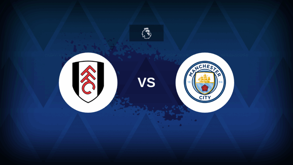 Fulham v Man City: Line-ups, stats and preview