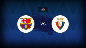 Barcelona v Osasuna – Line-ups, stats and preview