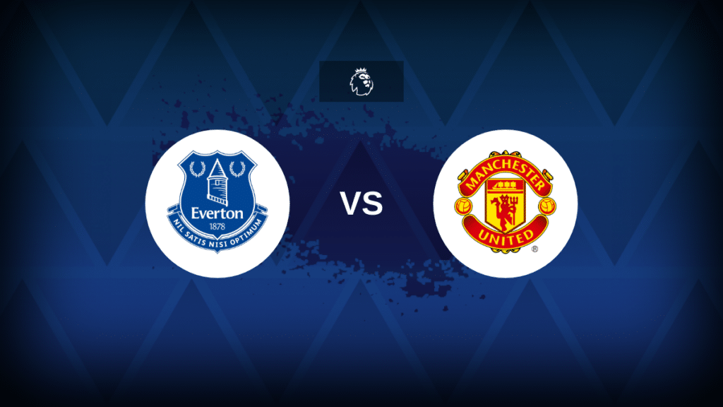 Everton v Manchester United – Lineups, stats and preview
