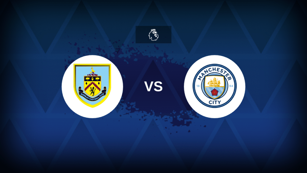 Burnley v Manchester City: Line-ups, stats and preview