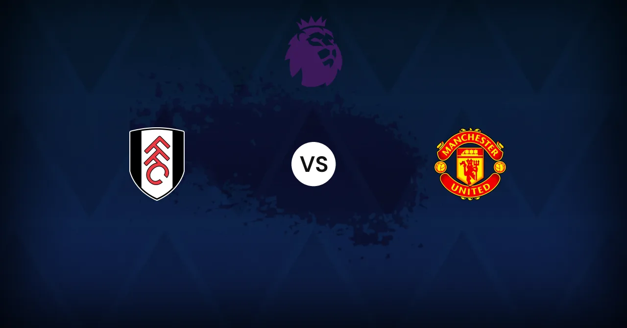 Fulham v Manchester United: Preview, expected line-ups, stats and where to watch